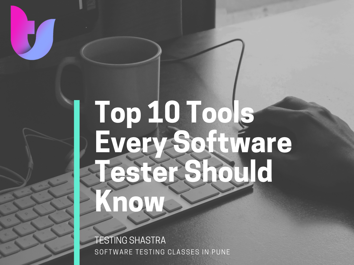 Top 10 Tools Every Software Tester Should Know