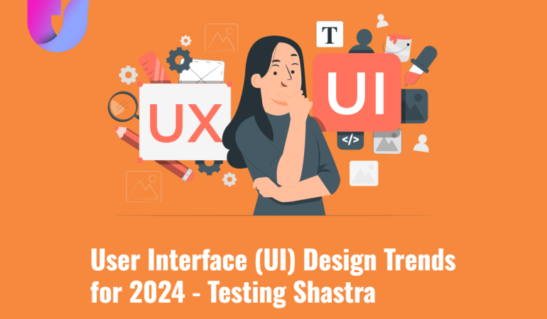User Interface (UI) Design Trends for 2024 - Testing Shastra