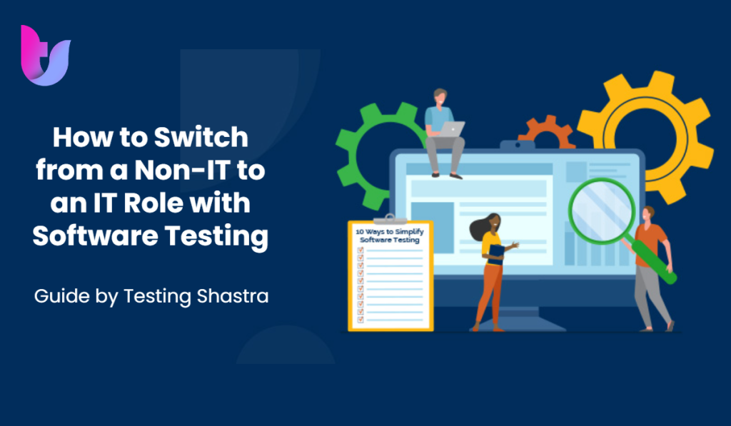 How to Switch from a Non-IT to an IT Role with Software Testing: A Guide by Testing Shastra